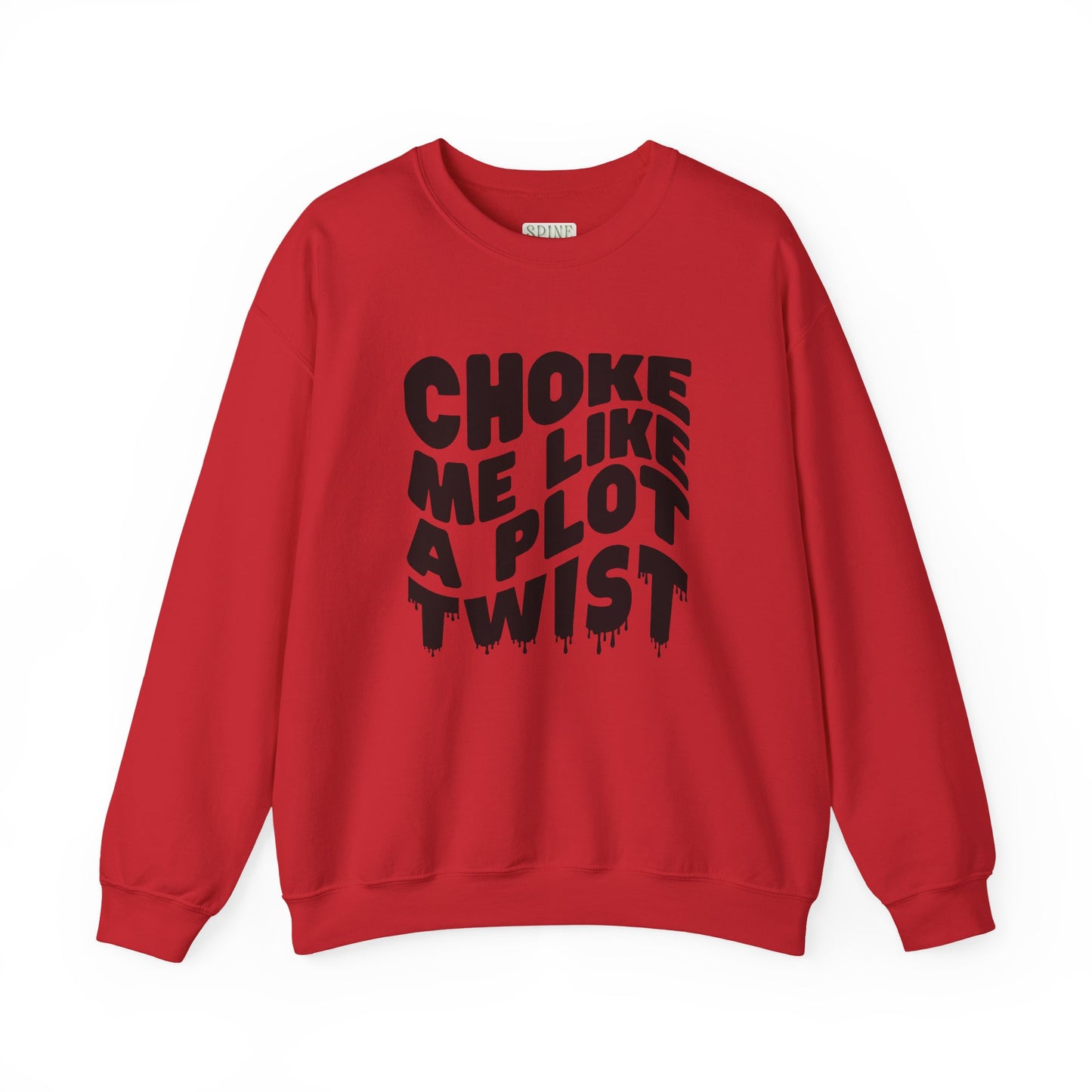 Drippy Choke Me Like A Plot Twist Sweatshirt