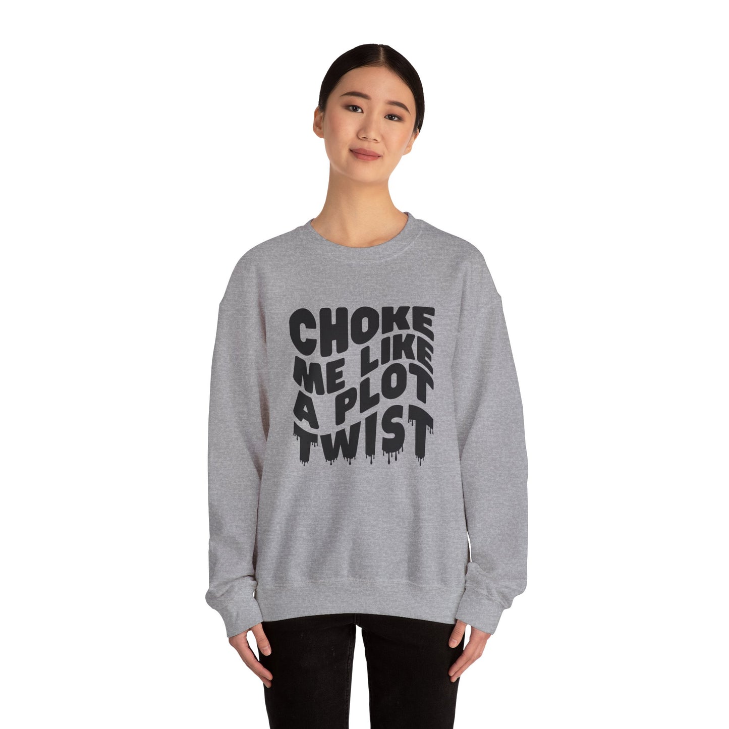 Drippy Choke Me Like A Plot Twist Sweatshirt