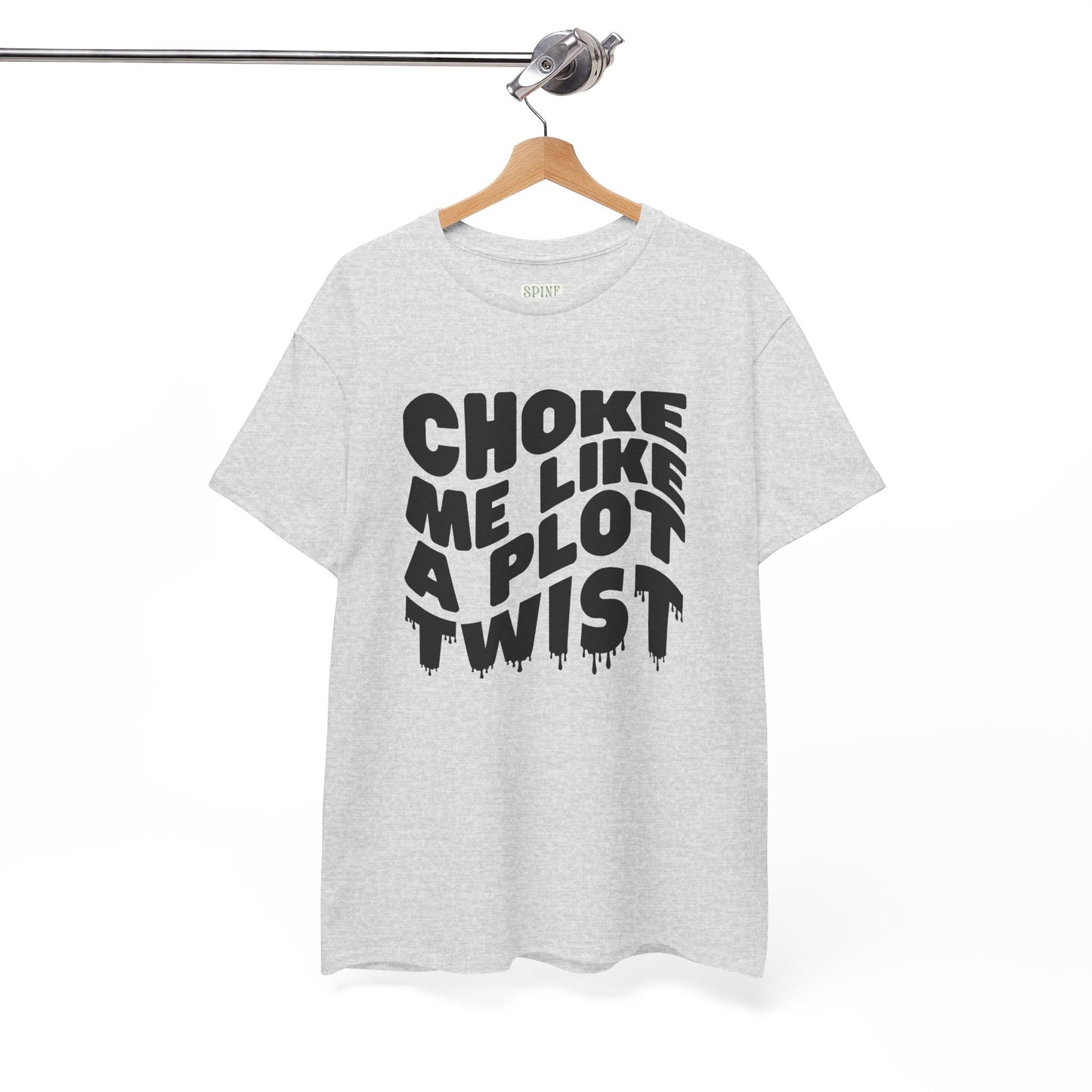 Drippy Choke Me Like A Plot Twist Tee