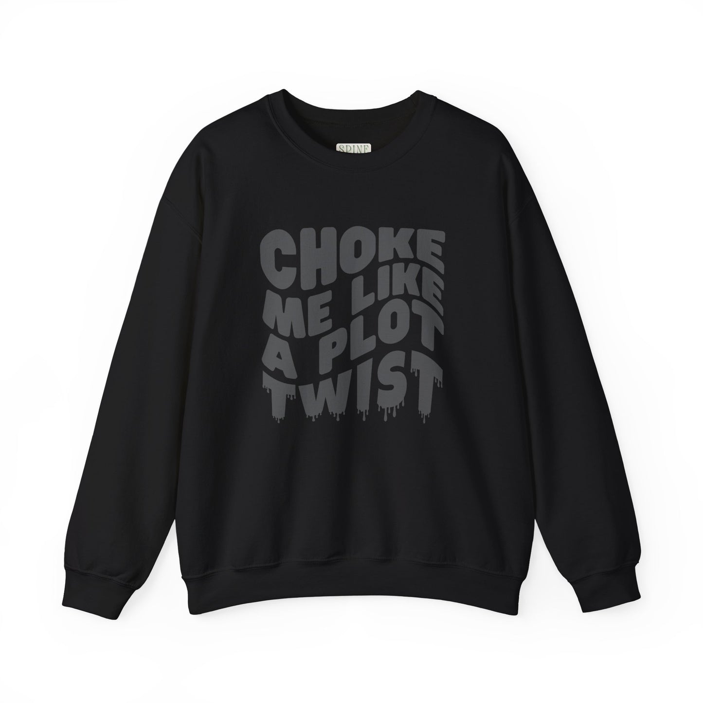 Drippy Choke Me Like A Plot Twist Sweatshirt