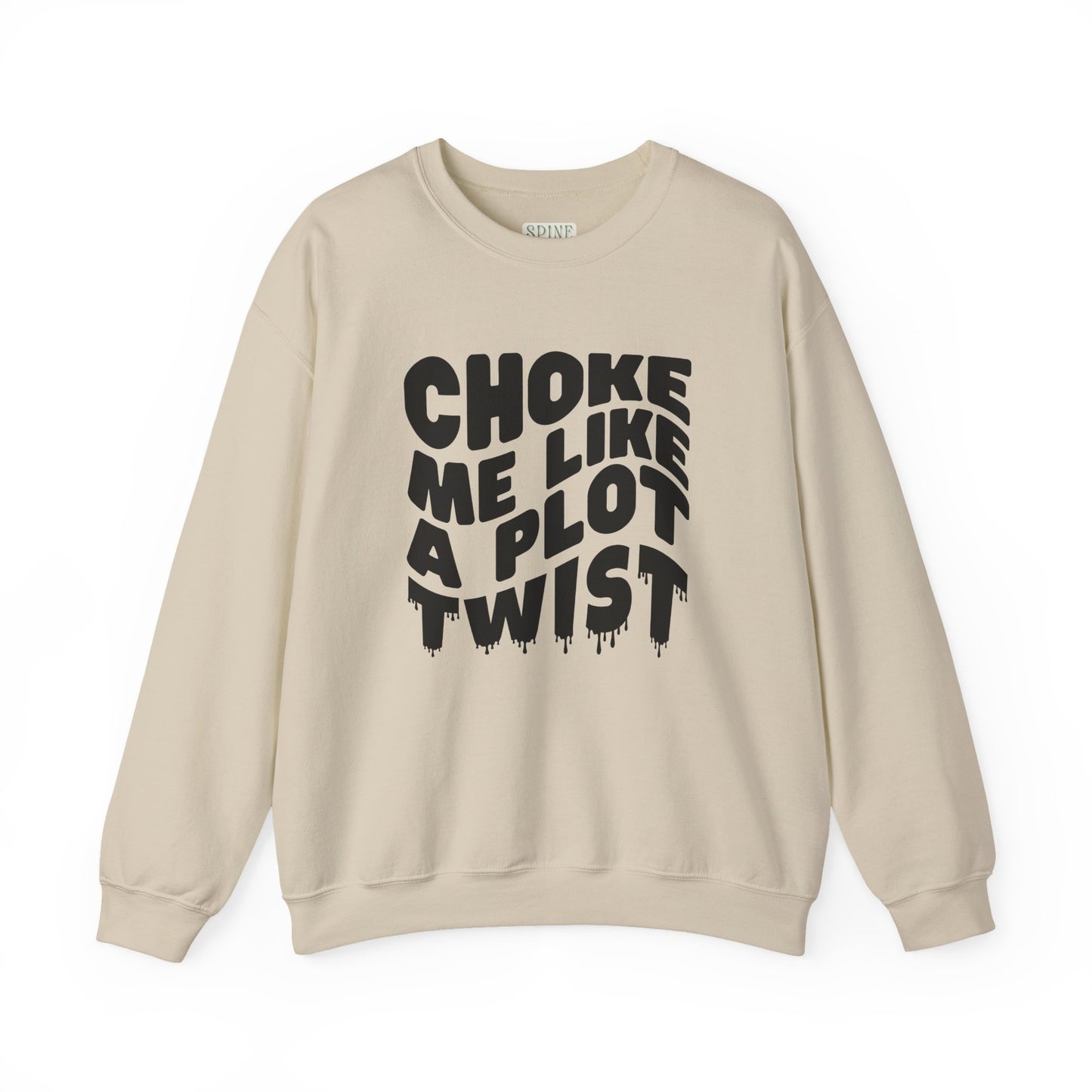 Drippy Choke Me Like A Plot Twist Sweatshirt