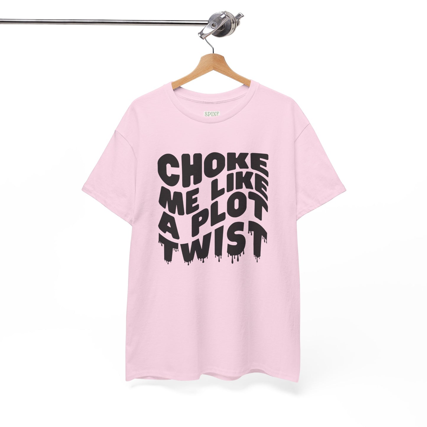 Drippy Choke Me Like A Plot Twist Tee