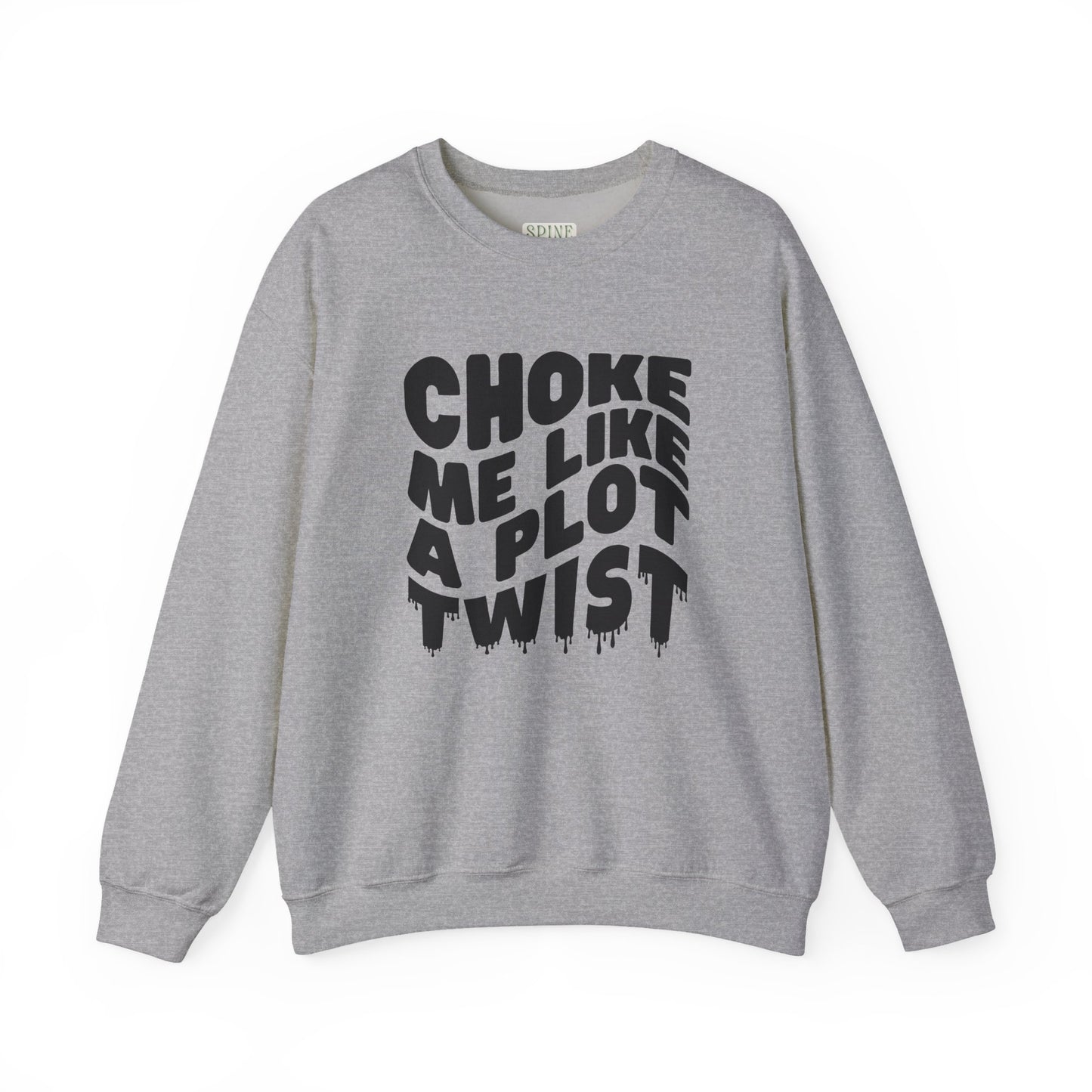 Drippy Choke Me Like A Plot Twist Sweatshirt