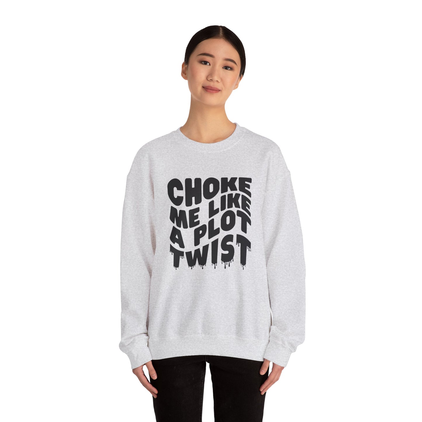 Drippy Choke Me Like A Plot Twist Sweatshirt