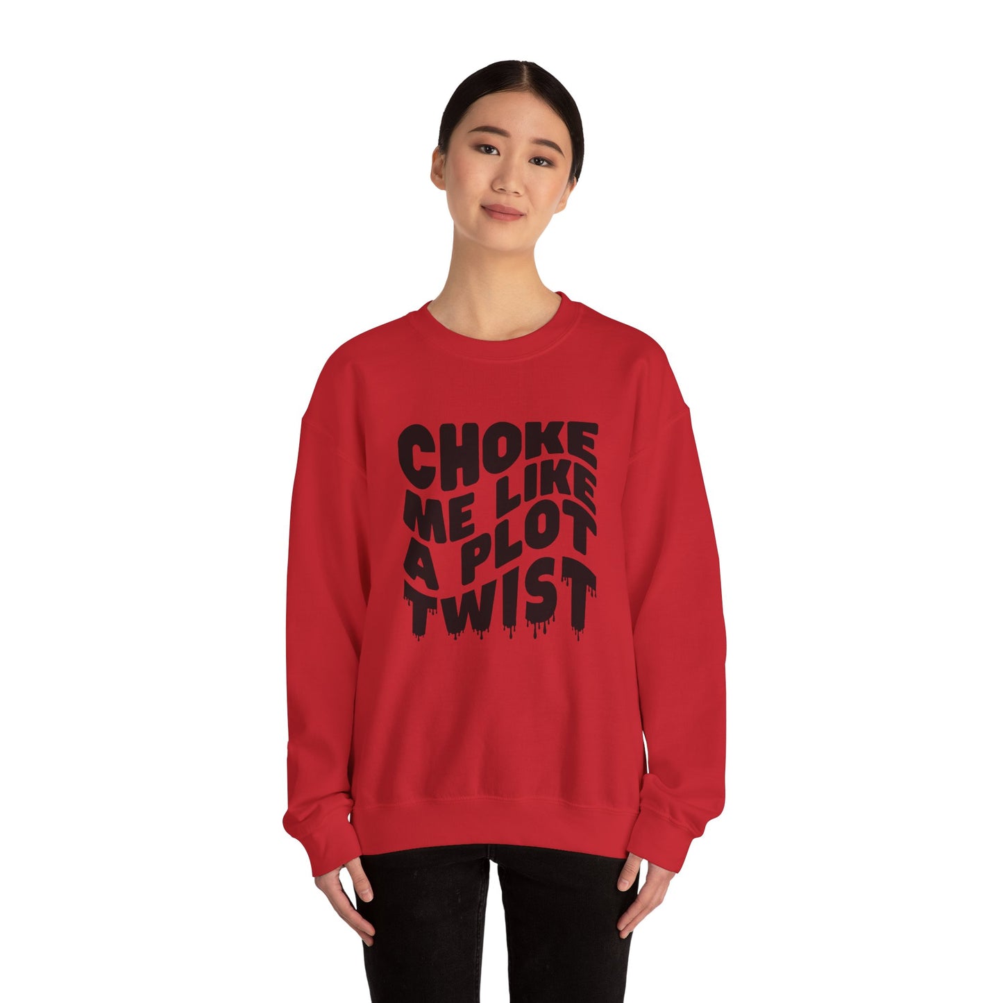 Drippy Choke Me Like A Plot Twist Sweatshirt