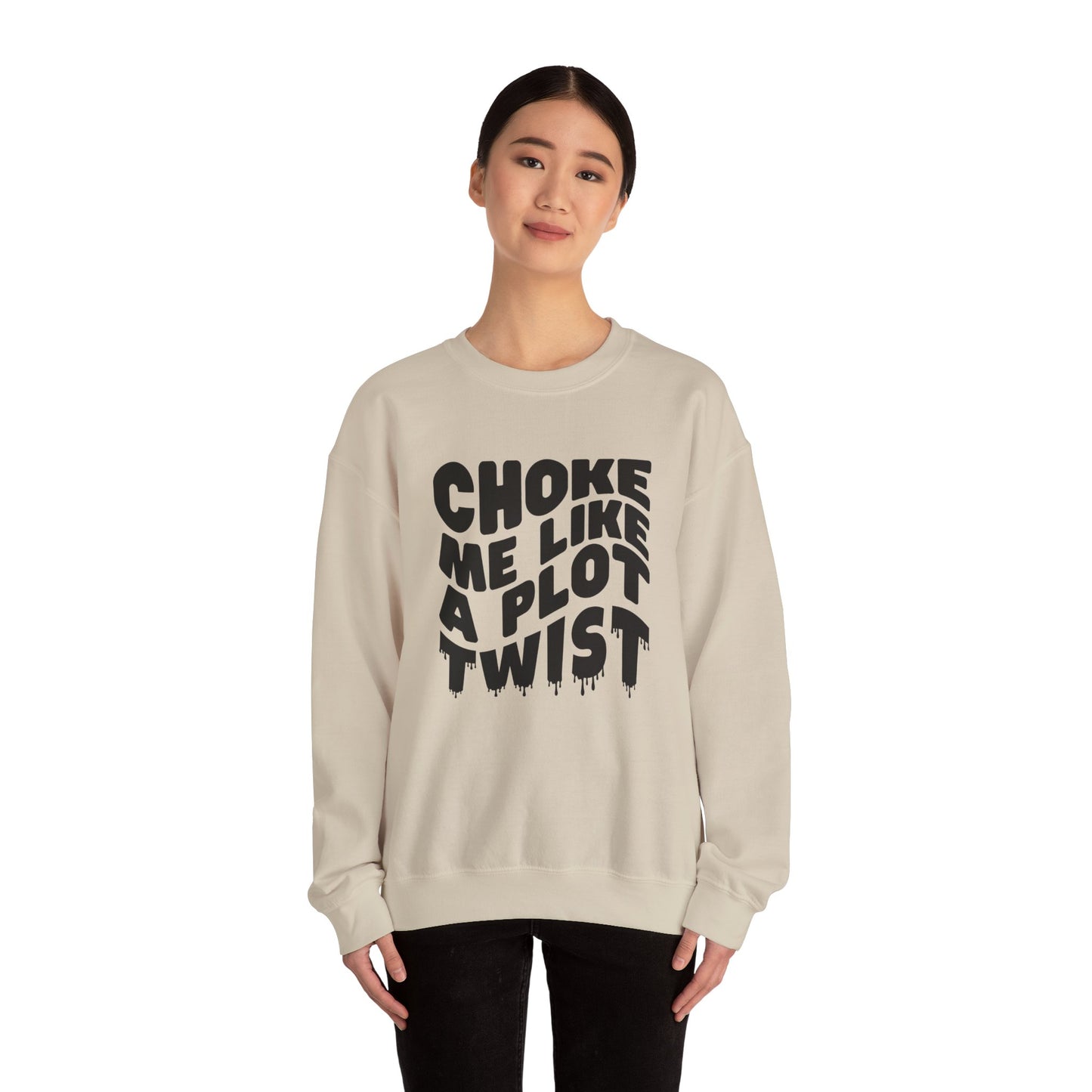 Drippy Choke Me Like A Plot Twist Sweatshirt