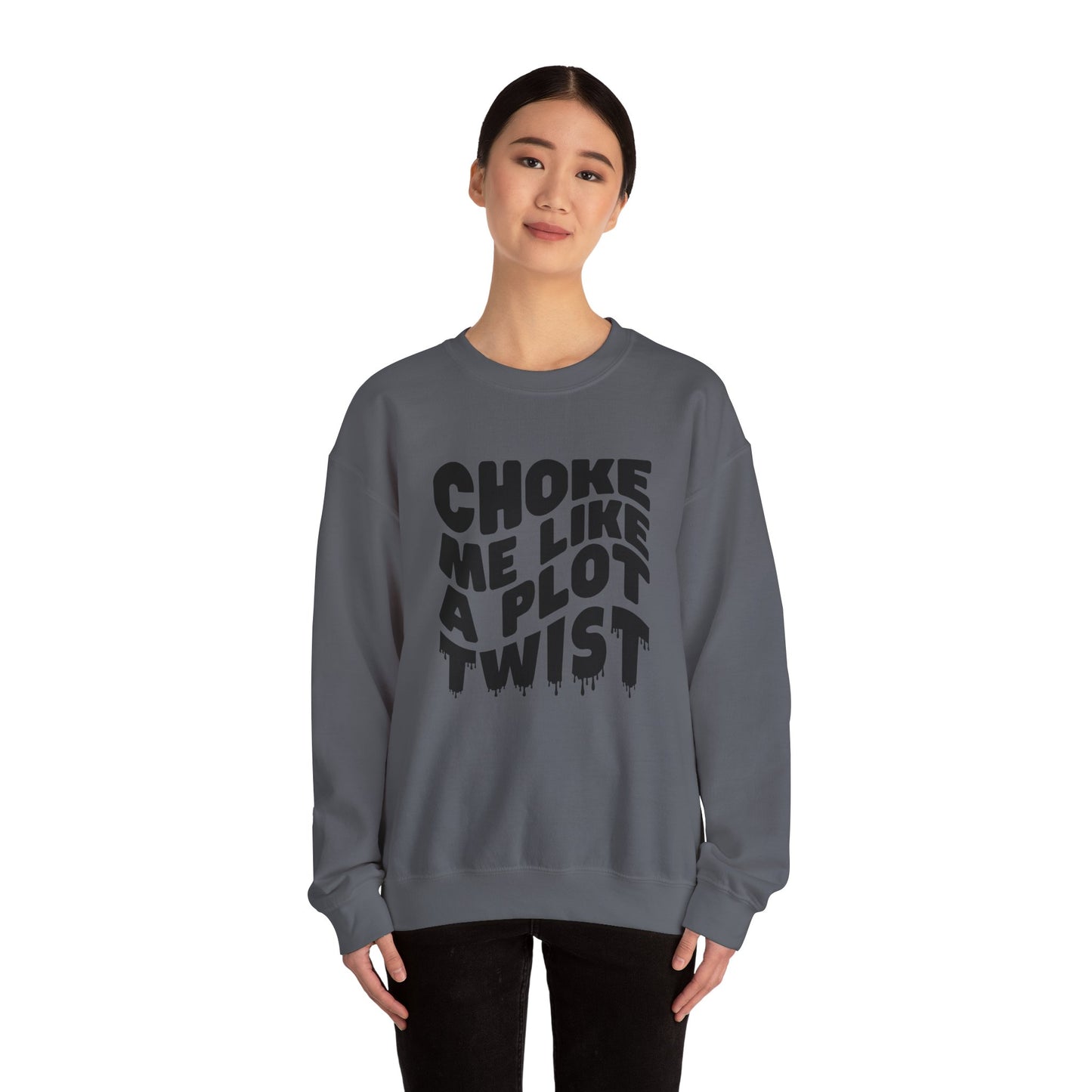 Drippy Choke Me Like A Plot Twist Sweatshirt