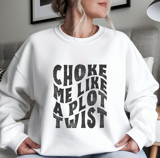 Distressed Choke Me Like A Plot Twist Sweatshirt