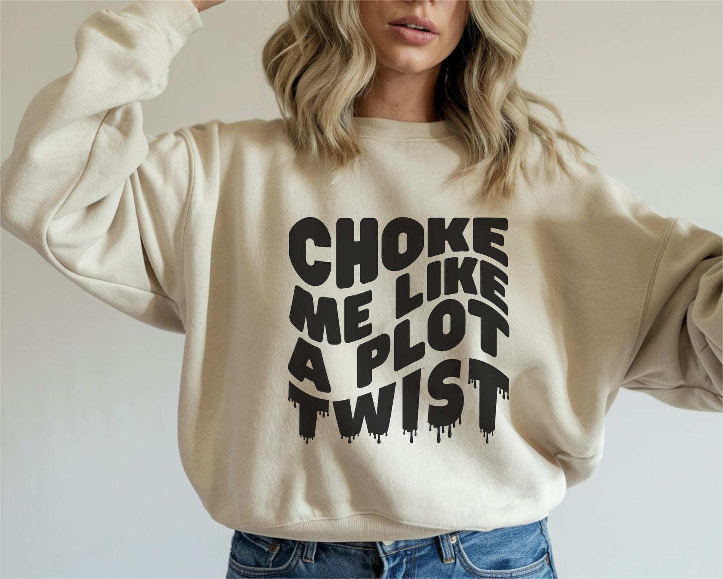 Drippy Choke Me Like A Plot Twist Sweatshirt