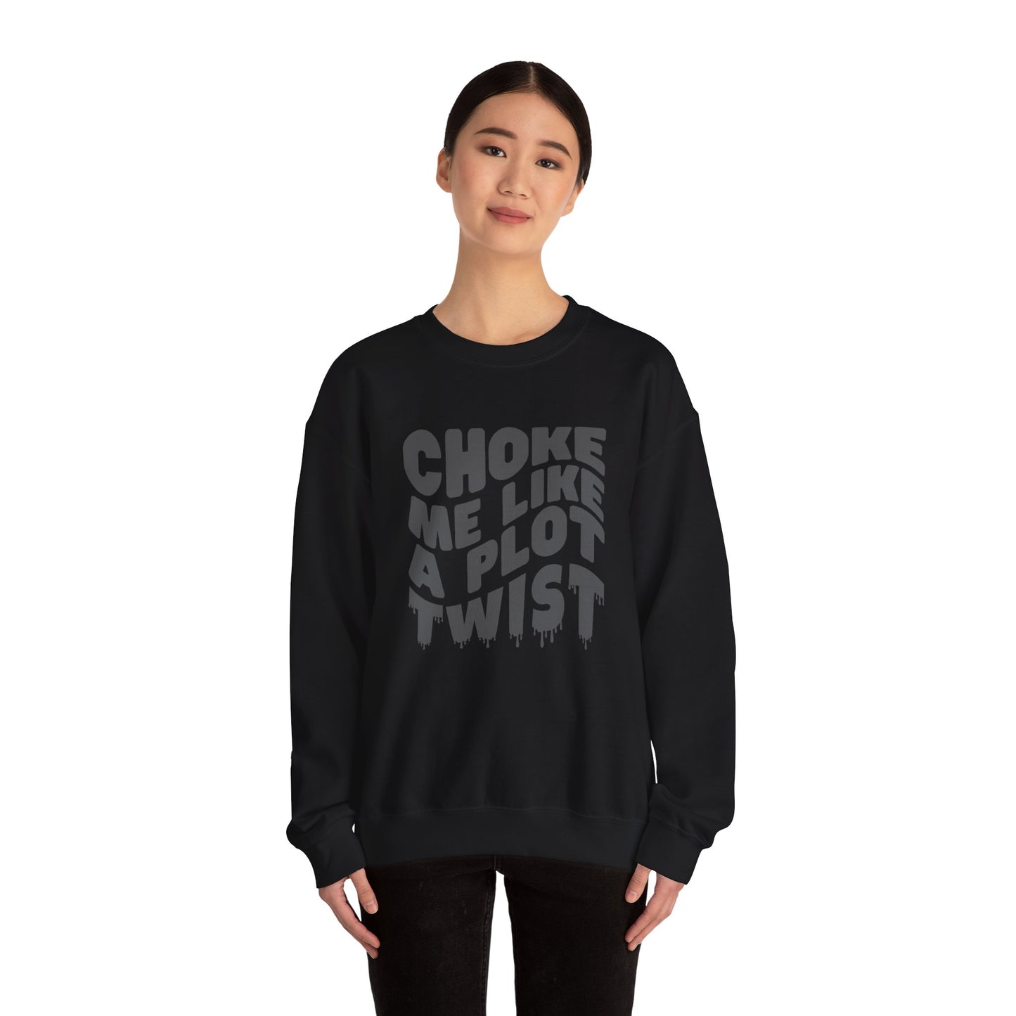 Drippy Choke Me Like A Plot Twist Sweatshirt