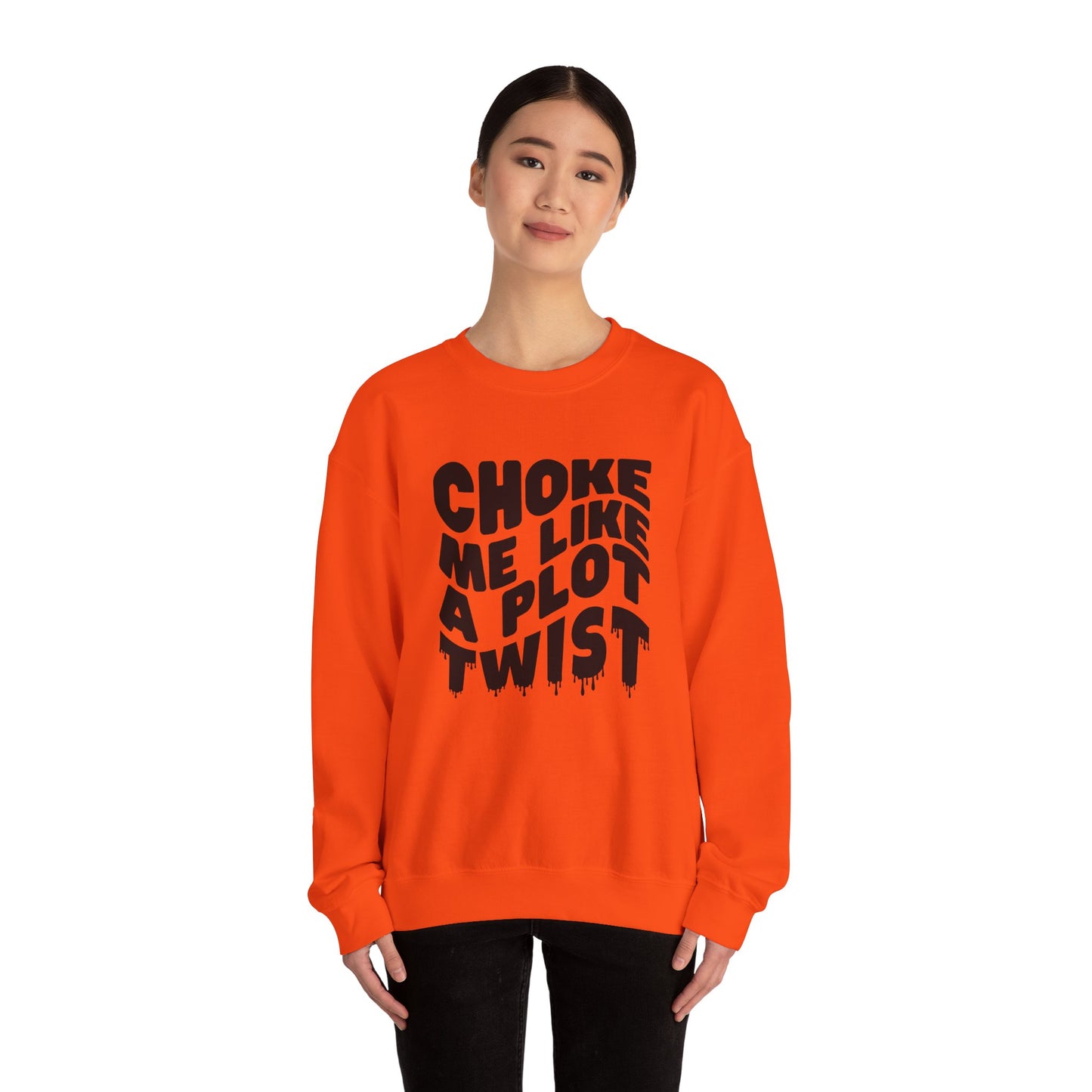 Drippy Choke Me Like A Plot Twist Sweatshirt
