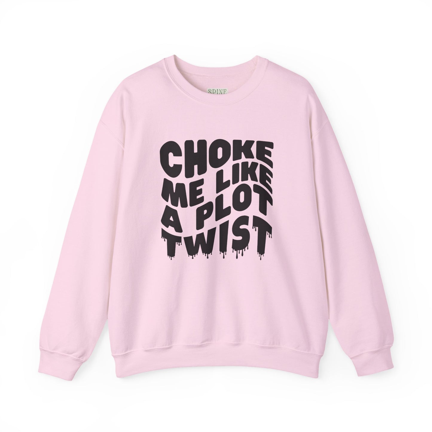 Drippy Choke Me Like A Plot Twist Sweatshirt