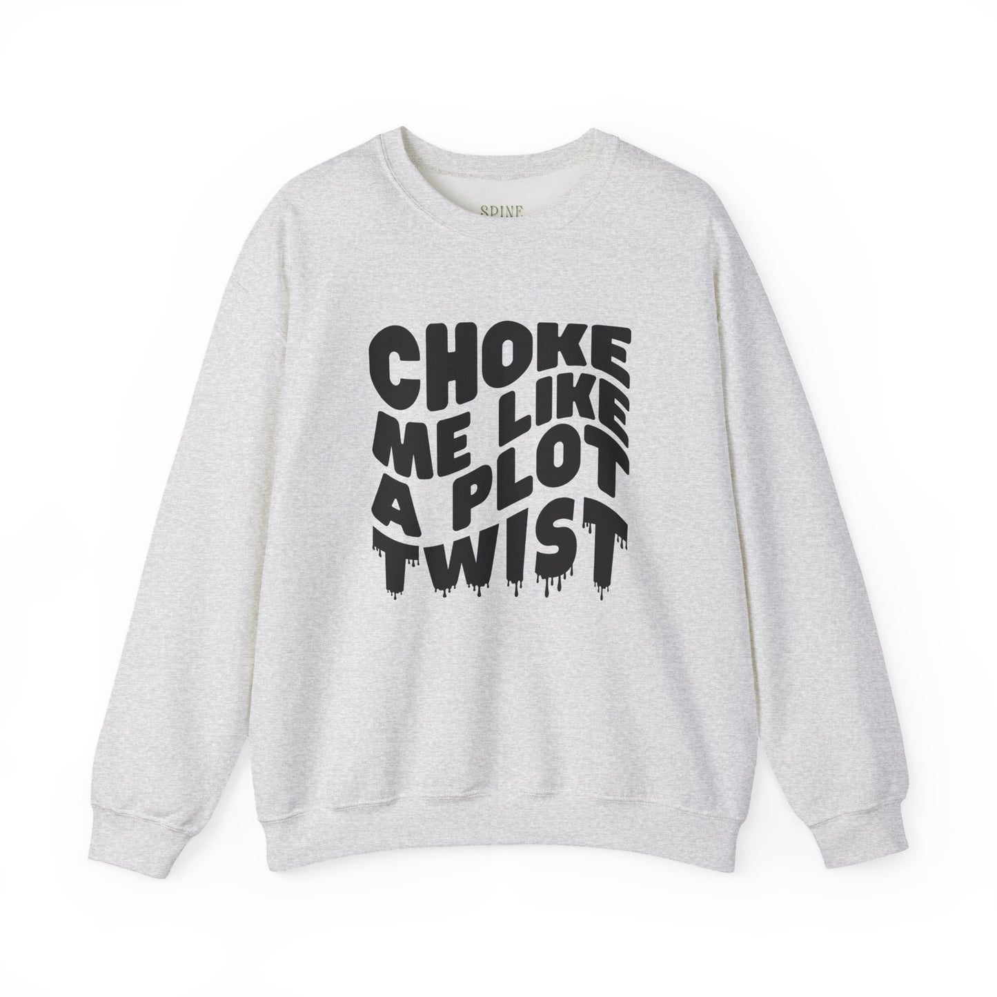 Drippy Choke Me Like A Plot Twist Sweatshirt