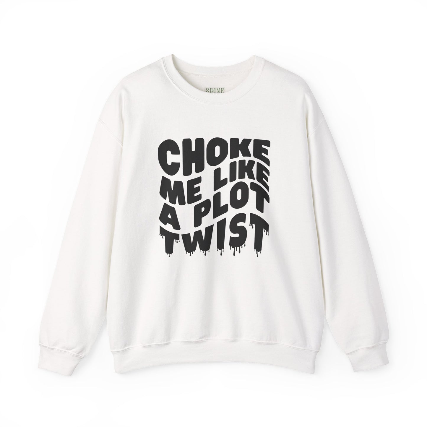 Drippy Choke Me Like A Plot Twist Sweatshirt
