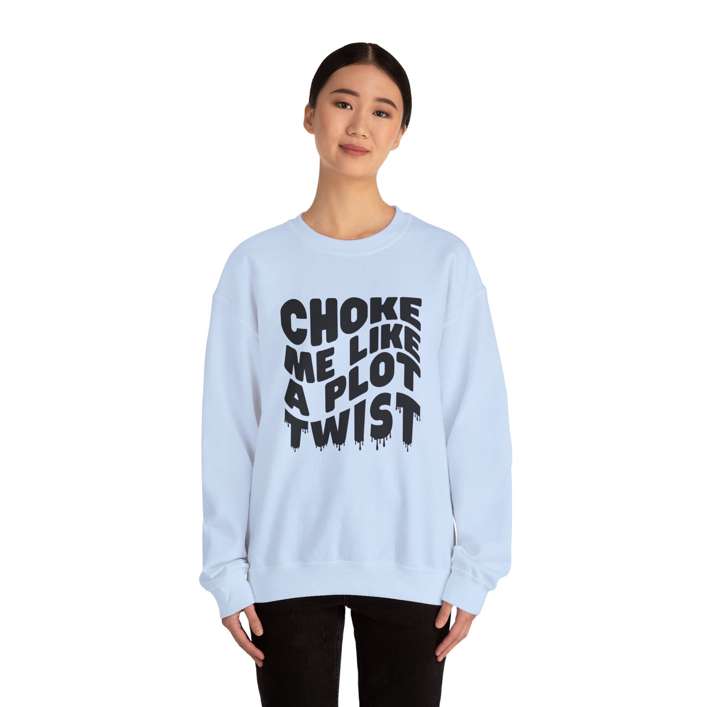 Drippy Choke Me Like A Plot Twist Sweatshirt