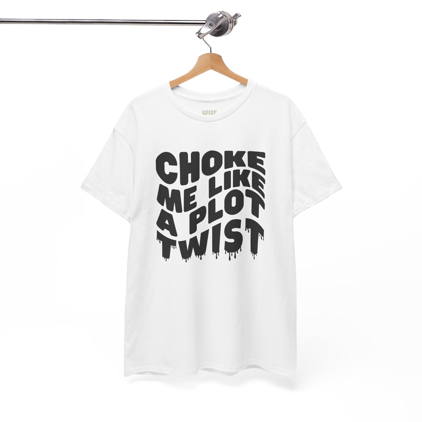 Drippy Choke Me Like A Plot Twist Tee