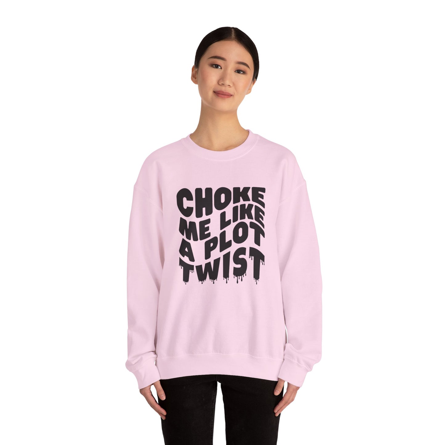 Drippy Choke Me Like A Plot Twist Sweatshirt