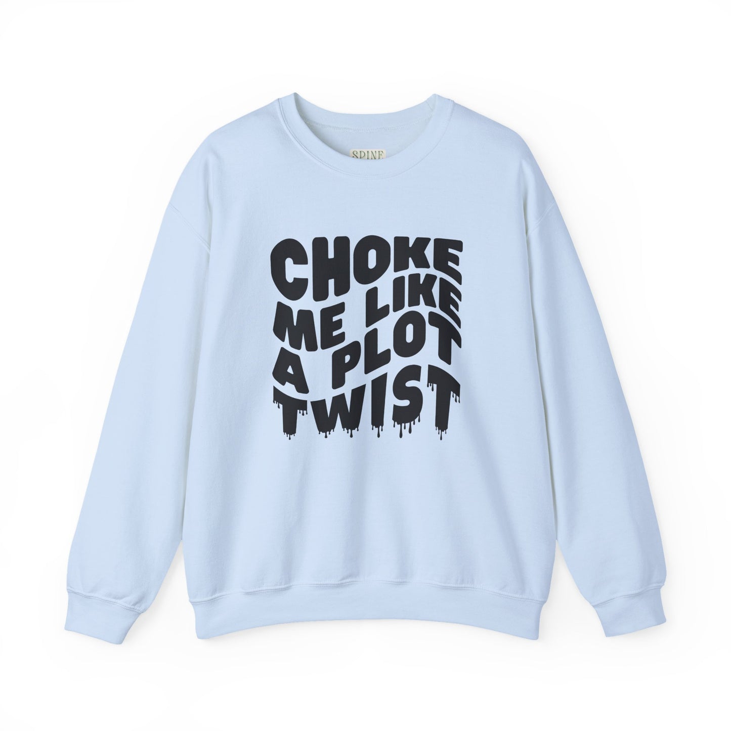 Drippy Choke Me Like A Plot Twist Sweatshirt