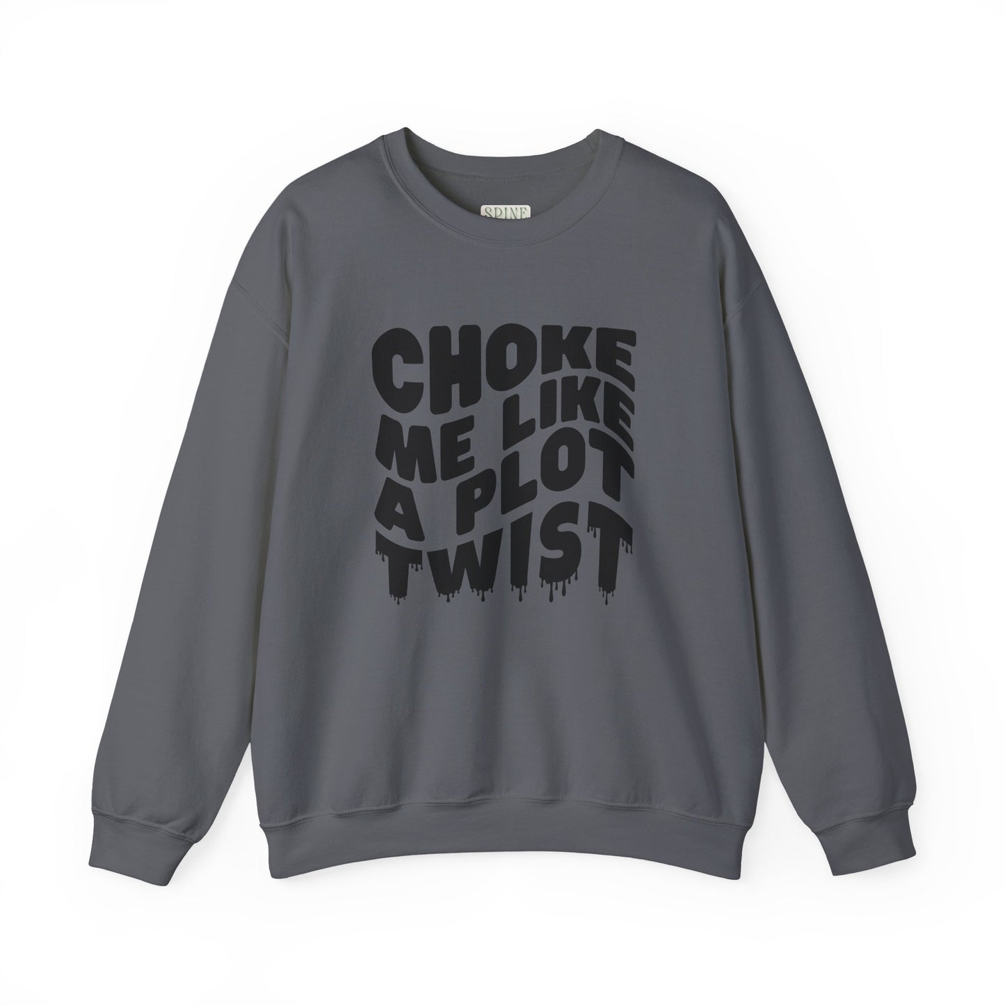Drippy Choke Me Like A Plot Twist Sweatshirt